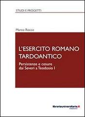 L'esercito romano tardoantico di Marco Rocco edito da libreriauniversitaria.it