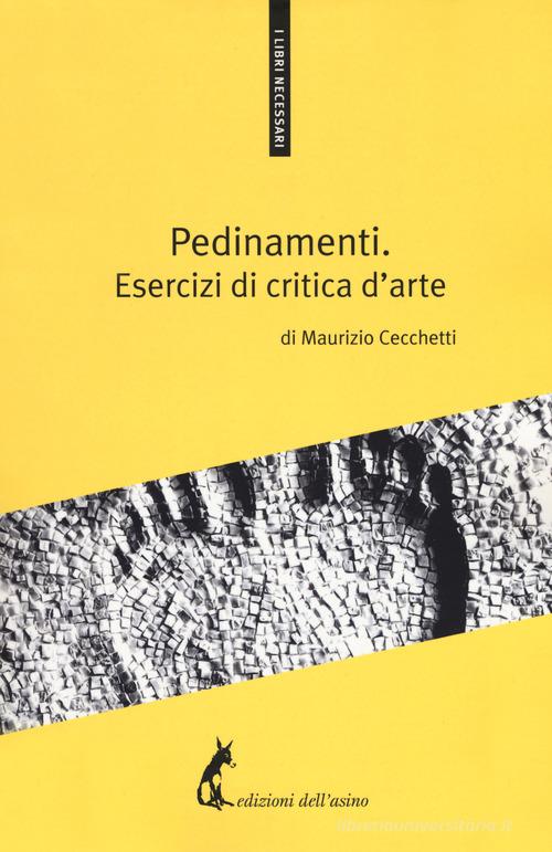 Pedinamenti. Esercizi di critica d'arte di Maurizio Cecchetti edito da Edizioni dell'Asino