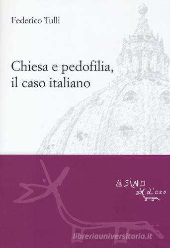 Chiesa e pedofilia, il caso italiano di Federico Tulli edito da L'Asino d'Oro