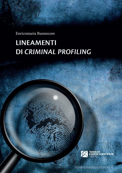 Lineamenti di criminal profiling di Enricomaria Buonocore edito da Tangram Edizioni Scientifiche