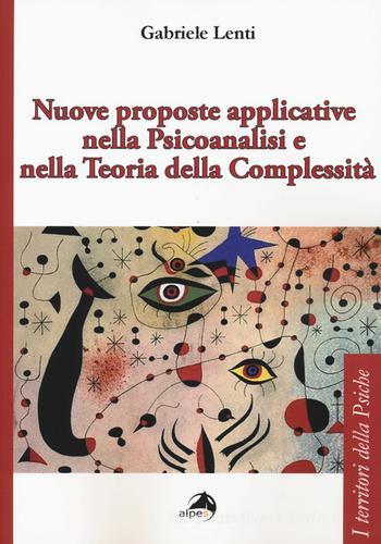 Nuove proposte applicative nella psicoanalisi e nella teoria della complessità di Gabriele Lenti edito da Alpes Italia