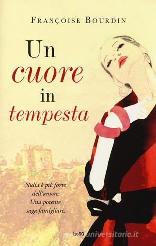 Un cuore in tempesta di Françoise Bourdin edito da TRE60