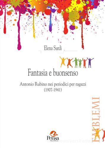 Fantasia e buonsenso. Antonio Rubino nei periodici per ragazzi (1907-1941) di Elena Surdi edito da Pensa Multimedia