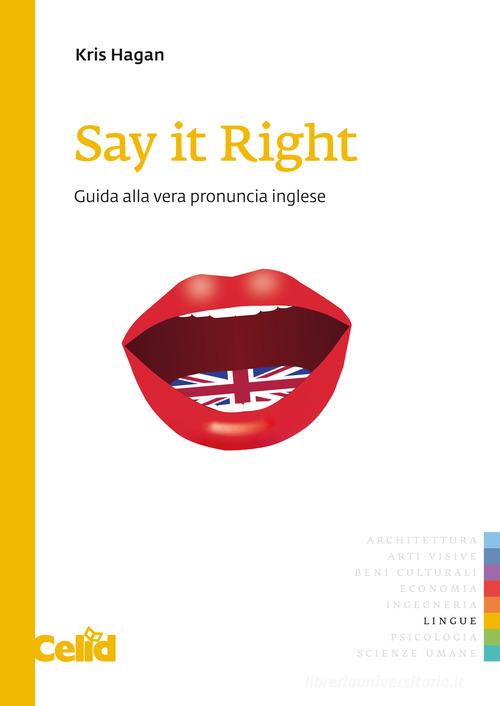 Say it right. Guida alla vera pronuncia inglese di Hagan Kris edito da CELID