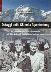 Ostaggi delle SS nella Alpenfestung. La deportazione dalla Germania all'Alto Adige di famosi interanti nei lager di Hans-Günter Richardi edito da Raetia