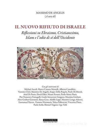 Il nuovo rifiuto di Israele. Riflessioni su ebraismo, cristianesimo, islam e l'odio di sé dell'occidente edito da Belforte Salomone