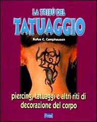 La tribù del tatuaggio. Piercing, tatuaggi e altri riti di decorazione del corpo di Camphausen Rufus C. edito da Lyra Libri