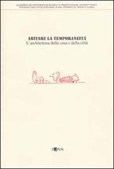 Abitare la temporaneità. L'architettura della casa e della città. Attività svolta nell'ambito del dottorato di ricerca in progettazione architettonica edito da L'Epos