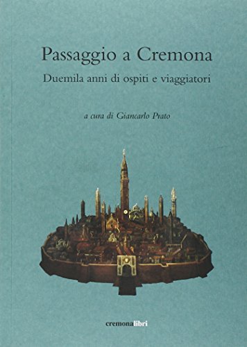 Passaggio a Cremona. Duemila anni di ospiti e viaggiatori edito da Cremonabooks