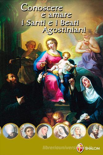 Conoscere e amare i Santi e i Beati Agostiniani edito da Editrice Shalom