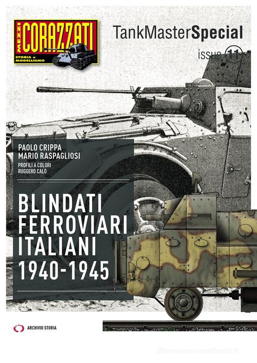 Blindati Ferroviari italiani 1940-1945 di Paolo Crippa, Mario Raspagliosi edito da Archivio Storia