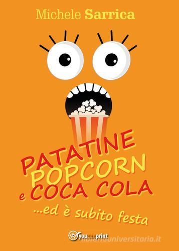 Patatine pop corn e Coca Cola... ed è subito festa di Michele Sarrica edito da Youcanprint
