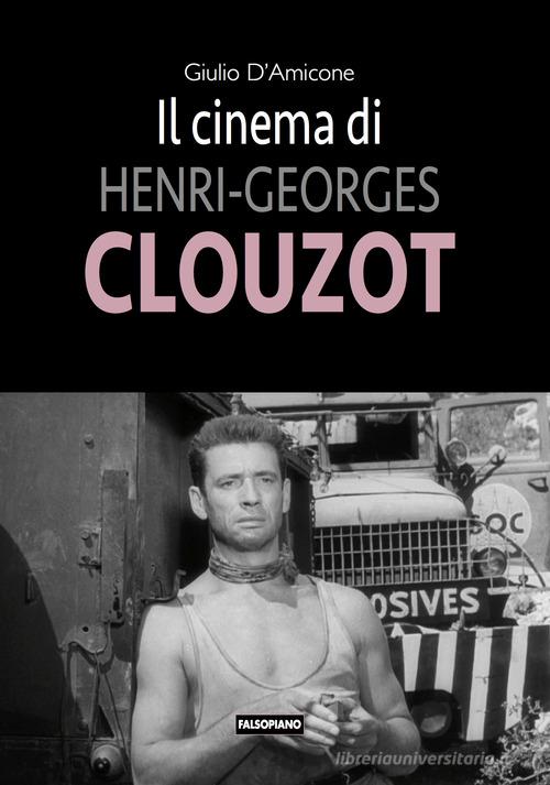 Il cinema di Henri-Georges Clouzot di Giulio D'Amicone edito da Edizioni Falsopiano