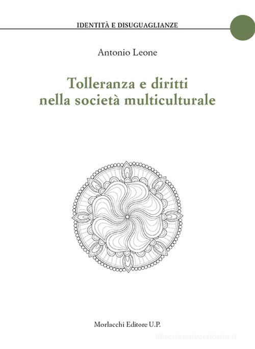 Tolleranza e diritti nella società multiculturale di Antonio Leone edito da Morlacchi