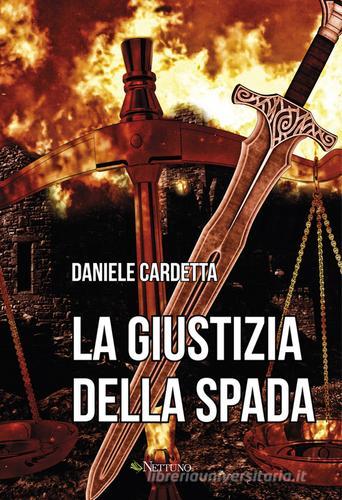 La giustizia della spada di Daniele Cardetta edito da Nettuno (Agugliaro)