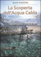 La scoperta dell'acqua calda. Guida al termalismo sulle Alpi di Silvia Tenderini edito da Alpine Studio