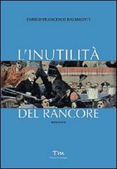 L'inutilità del rancore di Enrico Rigamonti edito da Terra Marique