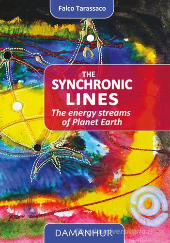 The synchronic lines. The energy streams of planet Earth di Falco Tarassaco edito da Devodama