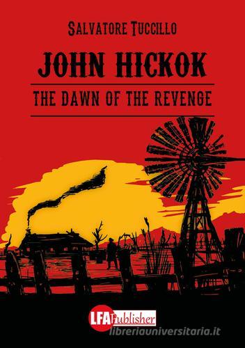 John Hickok. The dawn of the revenge di Salvatore Tuccillo edito da LFA Publisher