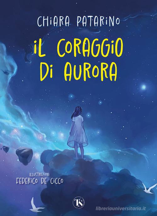 Il coraggio di Aurora di Chiara Patarino edito da TS - Terra Santa