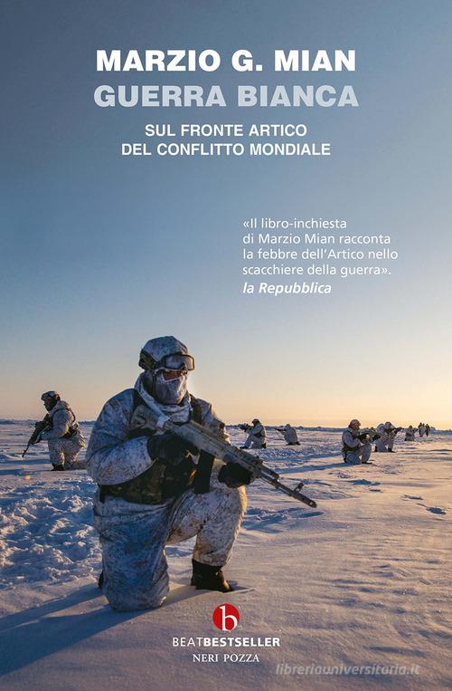 Guerra bianca. Sul fronte artico del conflitto mondiale di Marzio G. Mian edito da BEAT