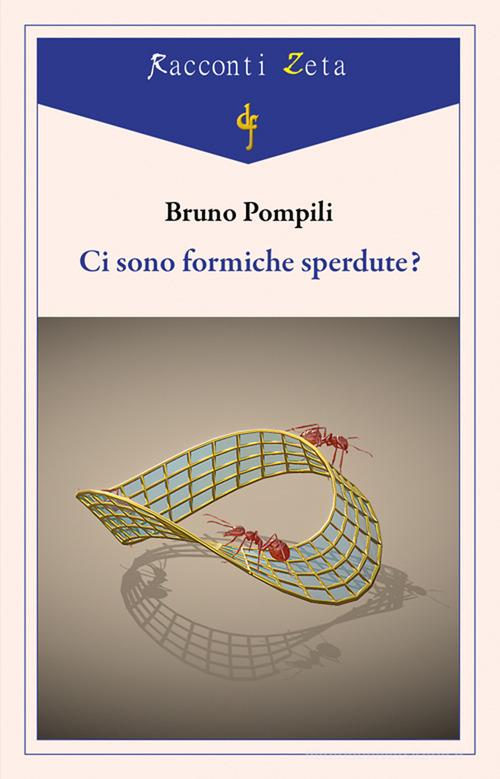 Libro Ci sono formiche sperdute? di Bruno Pompili Racconti Zeta di Di Felice Edizioni