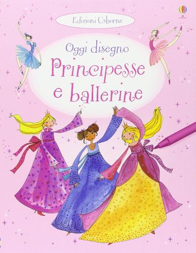 Principesse e ballerine. Oggi disegno di Fiona Watt edito da Usborne Publishing