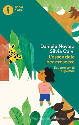 L' essenziale per crescere. Educare senza il superfluo di Daniele Novara, Silvia Calvi edito da Mondadori