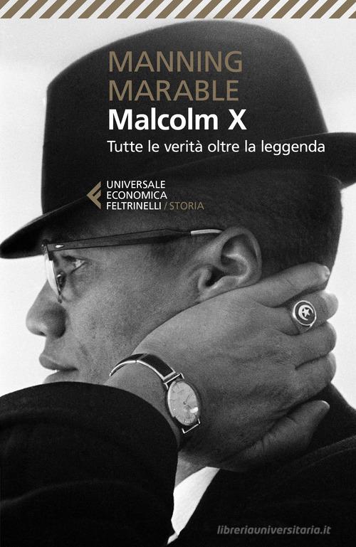 Malcolm X. Tutte le verità oltre la leggenda. La biografia «definitiva» del grande leader nero di Manning Marable edito da Feltrinelli