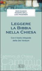 Leggere la Bibbia nella Chiesa. Con il testo integrale Dei Verbum di Enzo Bianchi, Massimo Grilli, Luca Mazzinghi edito da EDB