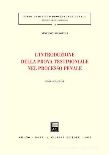 L' introduzione della prova testimoniale nel processo penale di Vincenzo Garofoli edito da Giuffrè