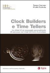Clock builders e time tellers. Le chiavi di un passaggio generazionale di successo nel retail dei beni di prestigio di Luana Carcano, Guido Corbetta edito da EGEA