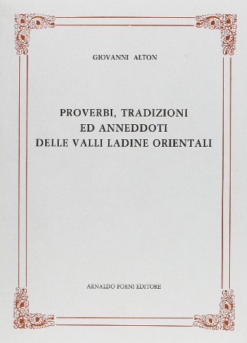 Proverbi, tradizioni ed aneddoti delle Valli ladine orientali (rist. anast. 1881) di Johann Alton edito da Forni