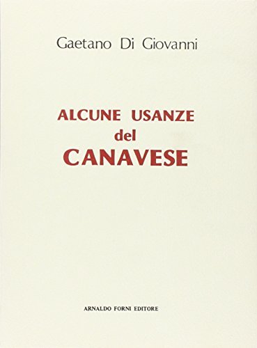 Alcune usanze del canavese (rist. anast. Palermo, 1889) di Gaetano Di Giovanni edito da Forni