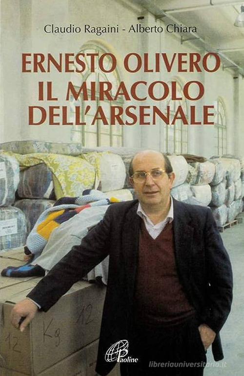 Ernesto Olivero il miracolo dell'Arsenale di Claudio Ragaini, Alberto Chiara edito da Paoline Editoriale Libri