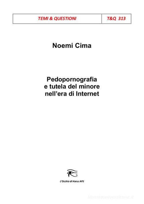 Pedopornografia e tutela del minore nell'era di Internet di Noemi Cima edito da L'occhio di Horus