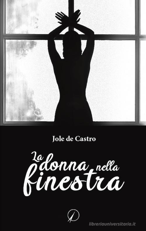 La donna nella finestra di Jole De Castro edito da Altromondo Editore di qu.bi Me
