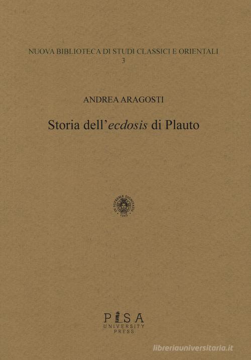 Storia dell'«ecdosis» di Plauto di Andrea Aragosti edito da Pisa University Press