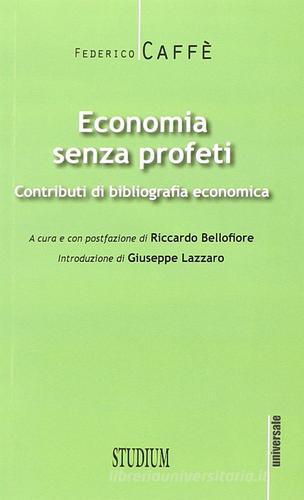 Economia senza profeti. Contributi di bibliografia economica di Federico Caffè edito da Studium