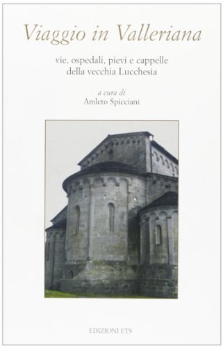 Viaggio in Valleriana. Vie, ospedali, pievi e cappelle della vecchia lucchesia edito da Edizioni ETS