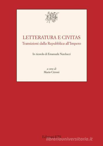 Letteratura e civitas. Transizioni dalla repubblica all'impero edito da Edizioni ETS
