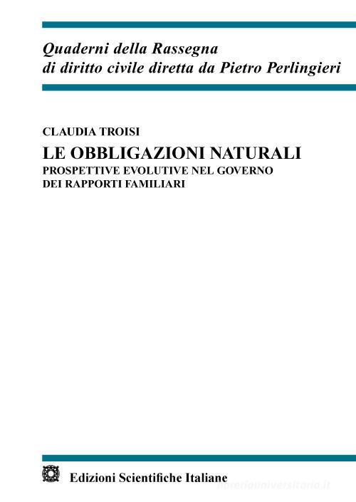 Le obbligazioni naturali. Prospettive evolutive nel governo dei rapporti familiari di Claudia Troisi edito da Edizioni Scientifiche Italiane