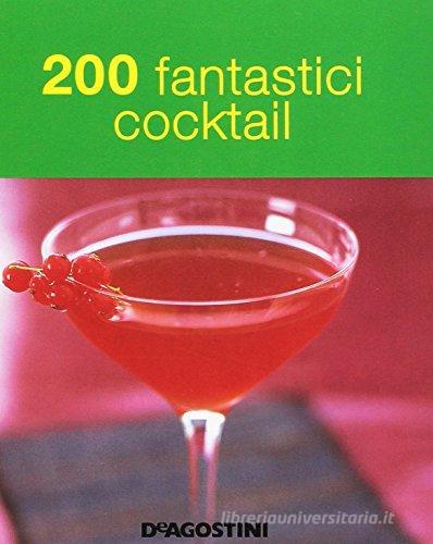 200 fantastici cocktail edito da De Agostini