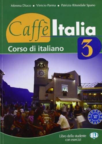 Caffè Italia. Libro dello studente vol.3 di Nazzarena Cozzi, Adriana Tancorre, Francesco Federico edito da ELI