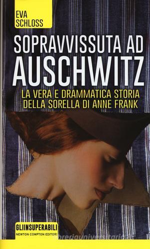 Sopravvissuta ad Auschwitz. La vera e drammatica storia della sorella di Anne Frank di Eva Schloss, Karen Bartlett edito da Newton Compton