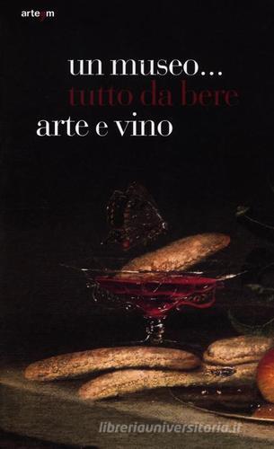 Un museo... tutto da bere. Arte e vino. Catalogo della mostra (Napoli, 21 dicembre 2011-15 aprile 2012) edito da Arte'm