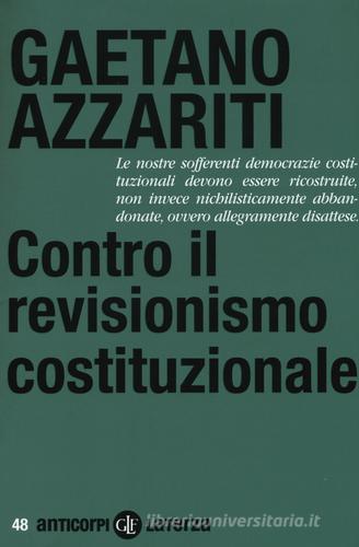 Contro il revisionismo costituzionale. Tornare i fondamentali di Gaetano Azzariti edito da Laterza