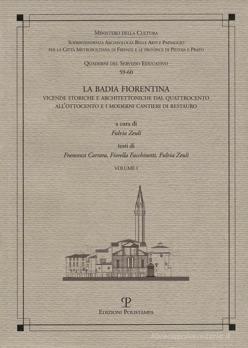 La Badia Fiorentina. Vicende storiche e architettoniche dal Quattrocento all'Ottocento e i moderni cantieri di restauro edito da Polistampa