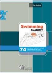 Swimming anatomy. 74 esercizi per la forza, la velocità e la resistenza nel nuoto con descrizione anatomica. Ediz. illustrata di Ian McLeod edito da Calzetti Mariucci