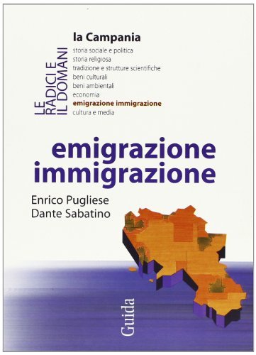 Emigrazione immigrazione di Enrico Pugliese, Dante Sabatino edito da Guida